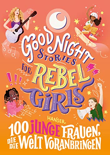 Good Night Stories for Rebel Girls - 100 junge Frauen, die die Welt voranbringen von Hanser, Carl
